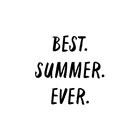 best summer ever zwartwit